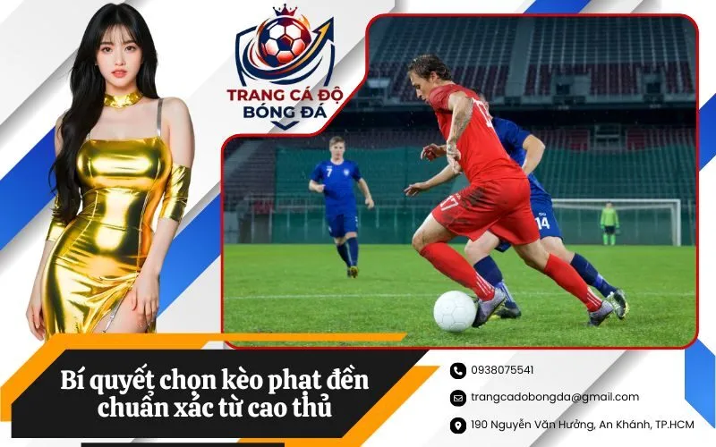 Bí quyết chọn kèo phạt đền chuẩn xác từ cao thủ