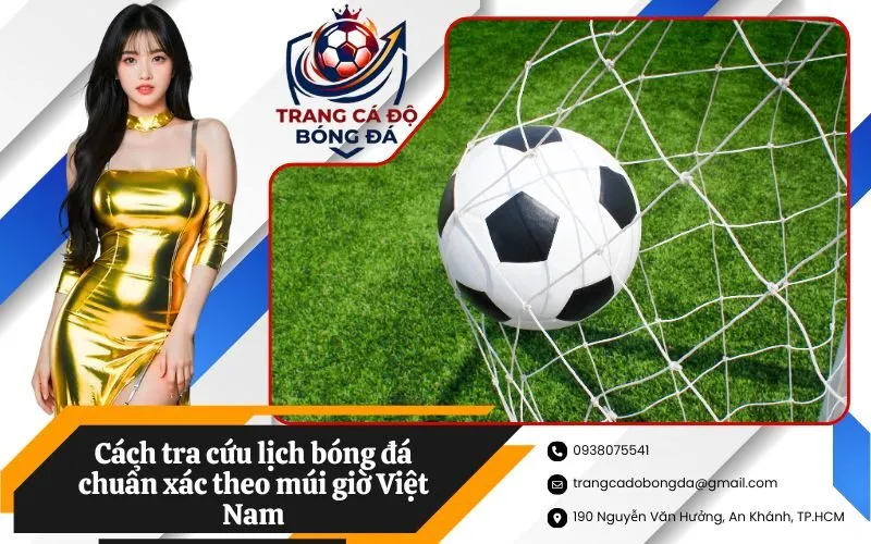Cách tra cứu lịch bóng đá chuẩn xác theo múi giờ Việt Nam
