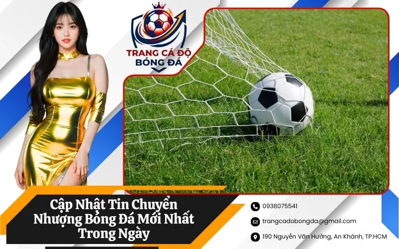 Cập Nhật Tin Chuyển Nhượng Bóng Đá Mới Nhất Trong Ngày