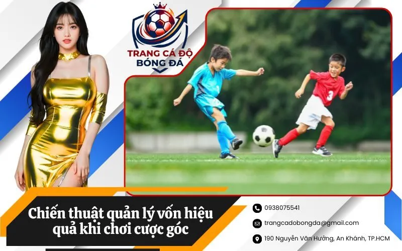 Chiến thuật quản lý vốn hiệu quả khi chơi cược góc