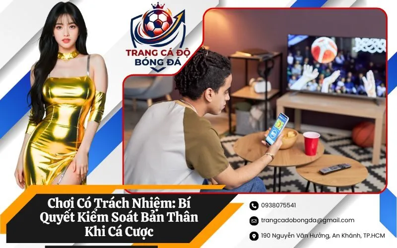 Chơi Có Trách Nhiệm: Bí Quyết Kiểm Soát Bản Thân Khi Cá Cược
