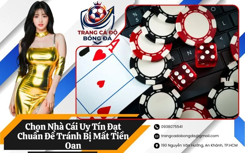 Chọn Nhà Cái Uy Tín Đạt Chuẩn Để Tránh Bị Mất Tiền Oan