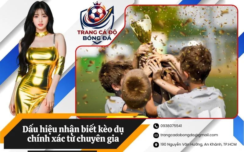 Dấu hiệu nhận biết kèo dụ chính xác từ chuyên gia