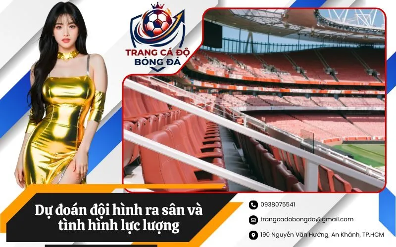 Dự đoán đội hình ra sân và tình hình lực lượng