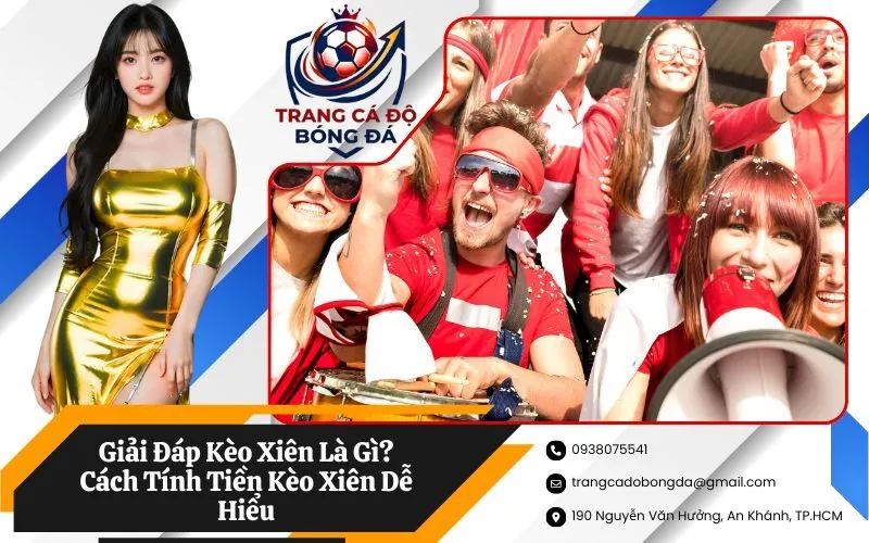 Giải Đáp Kèo Xiên Là Gì? Cách Tính Tiền Kèo Xiên Dễ Hiểu