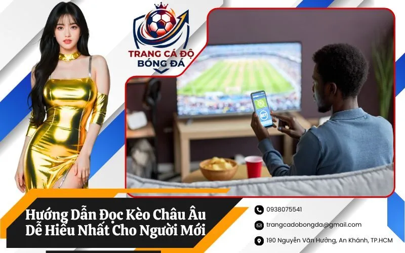 Hướng Dẫn Đọc Kèo Châu Âu Dễ Hiểu Nhất Cho Người Mới