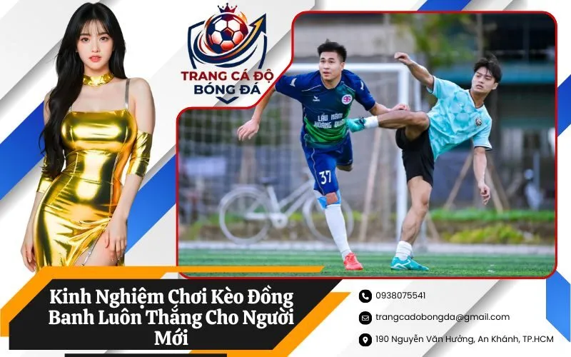 Kinh Nghiệm Chơi Kèo Đồng Banh Luôn Thắng Cho Người Mới