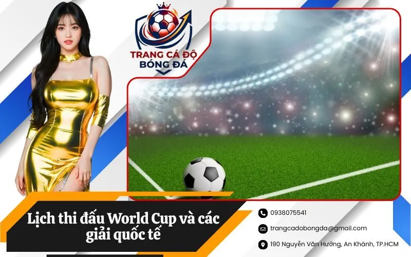 Lịch thi đấu World Cup và các giải quốc tế