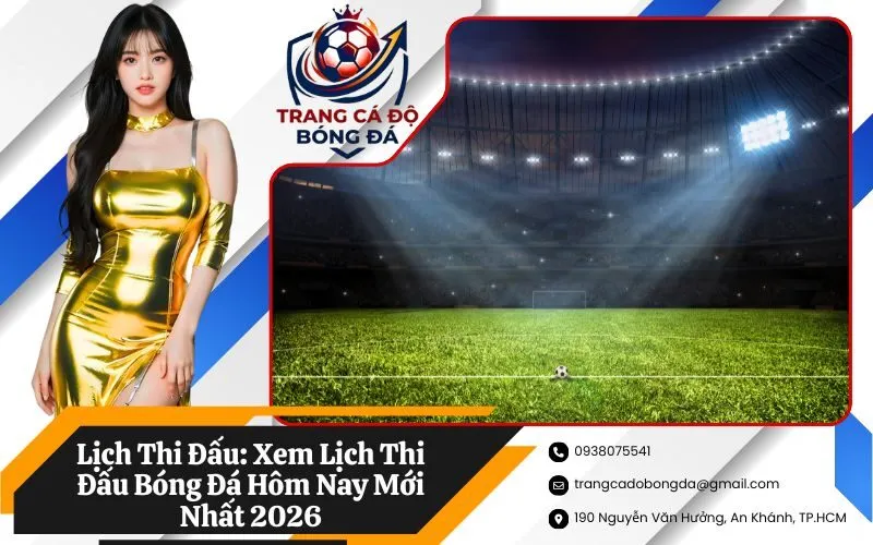 Lịch Thi Đấu: Xem Lịch Thi Đấu Bóng Đá Hôm Nay Mới Nhất 2026