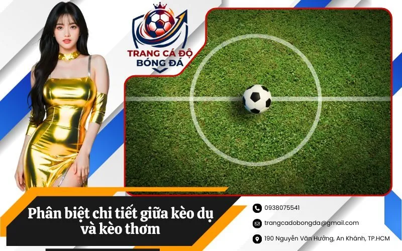 Phân biệt chi tiết giữa kèo dụ và kèo thơm