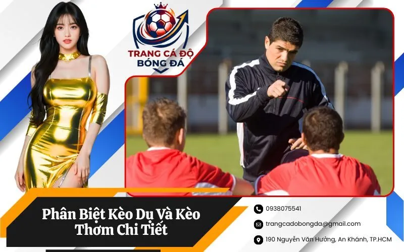 Phân Biệt Kèo Dụ Và Kèo Thơm Chi Tiết