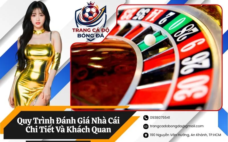 Quy Trình Đánh Giá Nhà Cái Chi Tiết Và Khách Quan