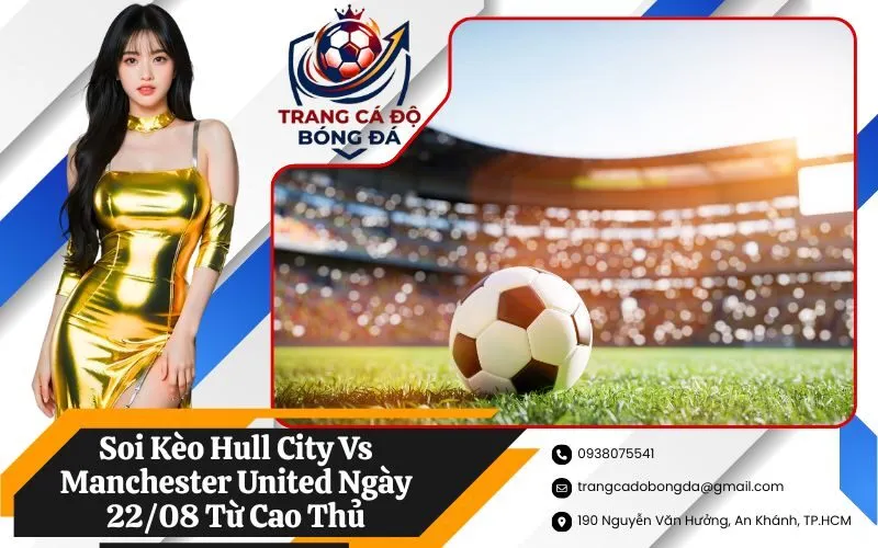 Soi Kèo Hull City Vs Manchester United Ngày 22/08 Từ Cao Thủ