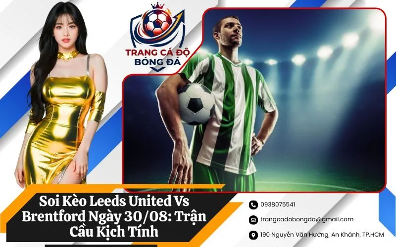 Soi Kèo Leeds United Vs Brentford Ngày 30/08: Trận Cầu Kịch Tính