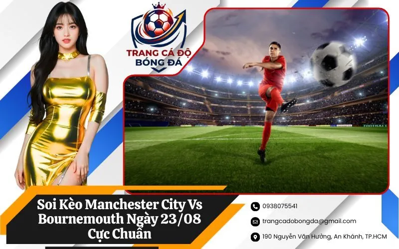 Soi Kèo Manchester City Vs Bournemouth Ngày 23/08 Cực Chuẩn
