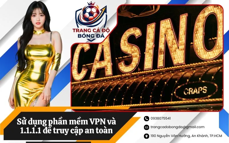 Sử dụng phần mềm VPN và 1.1.1.1 để truy cập an toàn