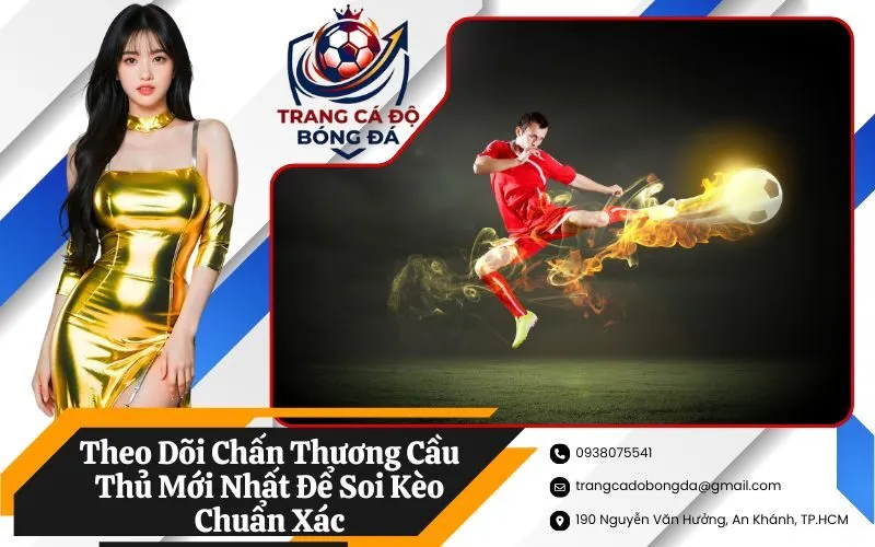 Theo Dõi Chấn Thương Cầu Thủ Mới Nhất Để Soi Kèo Chuẩn Xác