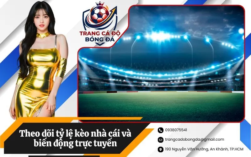 Theo dõi tỷ lệ kèo nhà cái và biến động trực tuyến