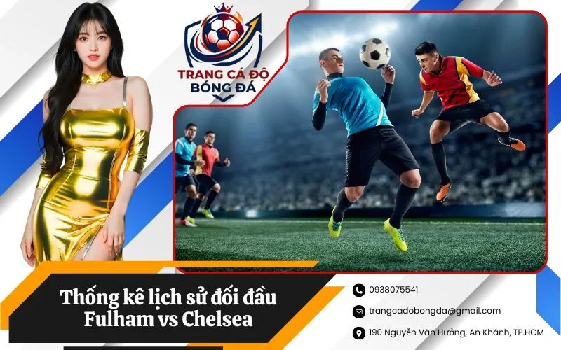 Thống kê lịch sử đối đầu Fulham vs Chelsea