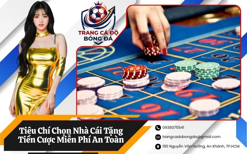 Tiêu Chí Chọn Nhà Cái Tặng Tiền Cược Miễn Phí An Toàn