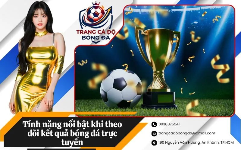 Tính năng nổi bật khi theo dõi kết quả bóng đá trực tuyến