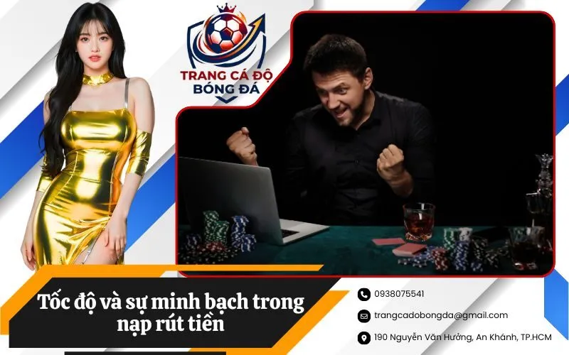 Tốc độ và sự minh bạch trong nạp rút tiền