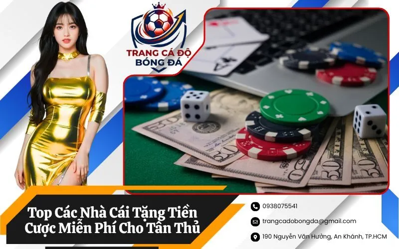 Top Các Nhà Cái Tặng Tiền Cược Miễn Phí Cho Tân Thủ