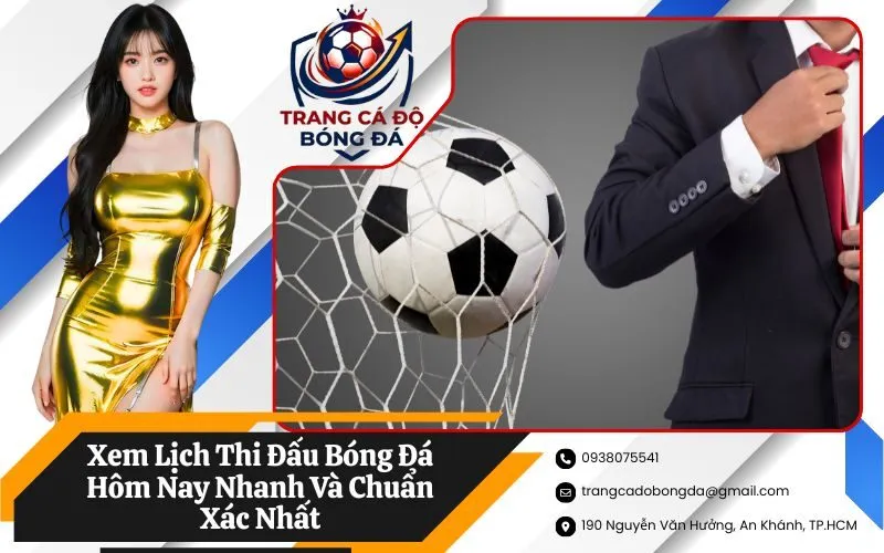 Xem Lịch Thi Đấu Bóng Đá Hôm Nay Nhanh Và Chuẩn Xác Nhất